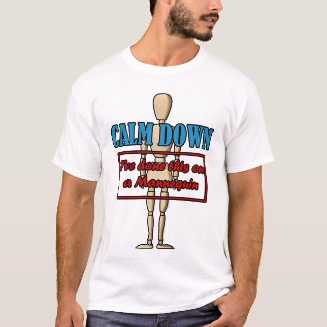 Calm down I've done this on Mannequin T-Shirt (Front)