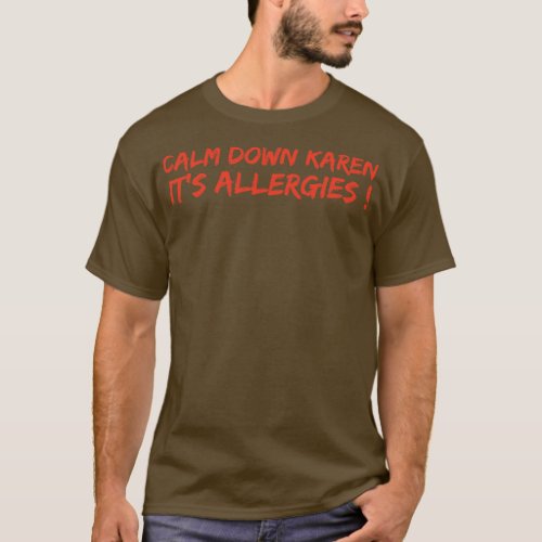 Calm Down Karen Its Allergies T_Shirt
