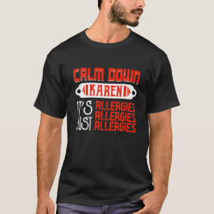Calm Down Karen It's Just Allergies Funny Meme T-Shirt