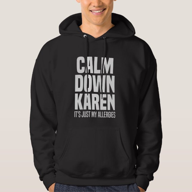 Calm Down Karen It's Just Allergies Karen Funny Qu Hoodie (Front)