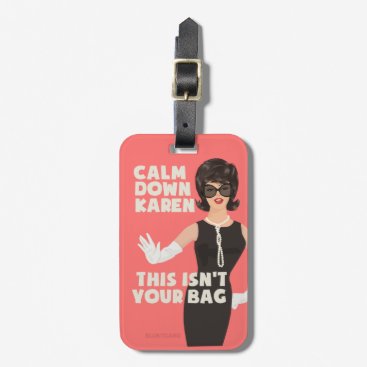 Calm down karen, this isn't your bag. luggage tag