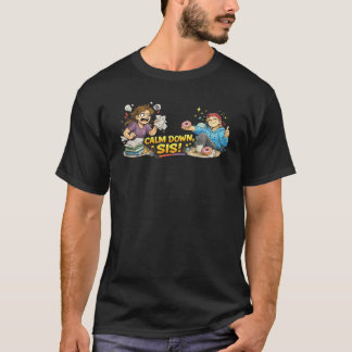 Calm Down Sis Funny Stress Relief Humor Illustrati T-Shirt