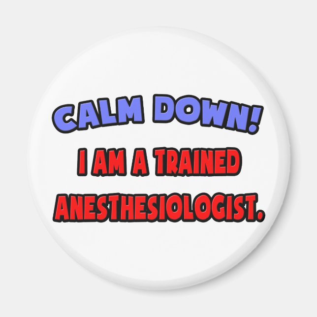 Calm Down .. Trained Anesthesiologist Magnet (Front)