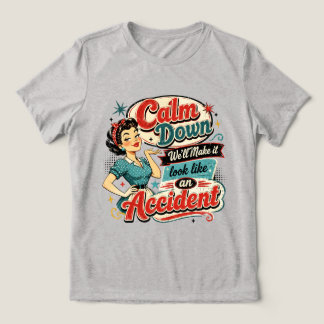 Calm Down We’ll Make It Look Like An Accident Tri-Blend Shirt