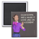 Calm Down. Well Make It Look Like And Accident. Magnet at Zazzle