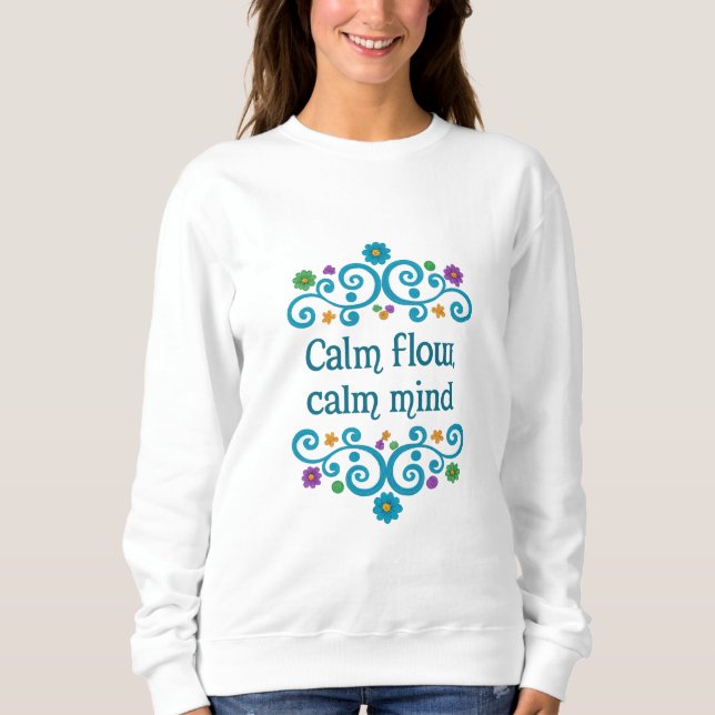 Calm Flow Calm Mind Floral Quote Women’s Sweatshir Sweatshirt (Front)