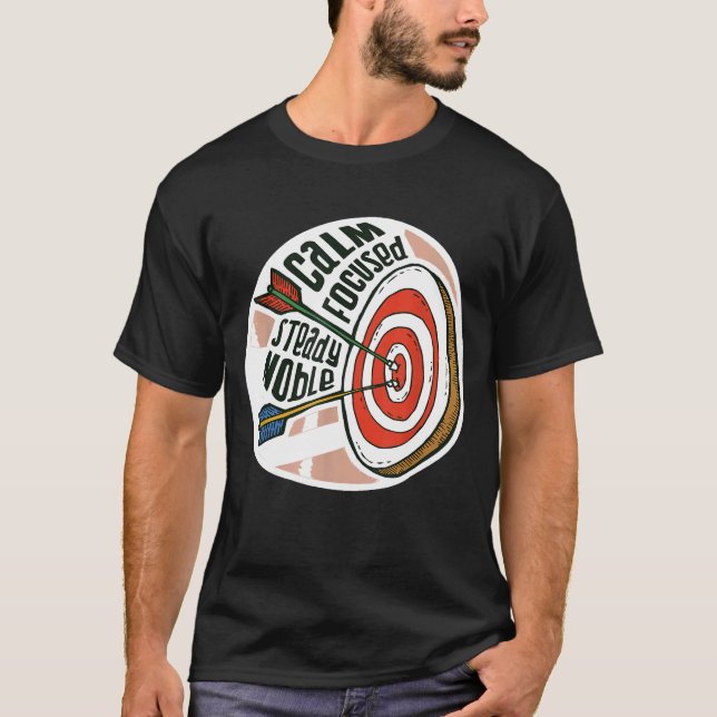 CALM FOCUSED STEADY NOBLE Archery Meme Archer   Ar T-Shirt (Front)