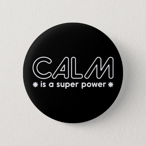 Calm Is A Super Power Button