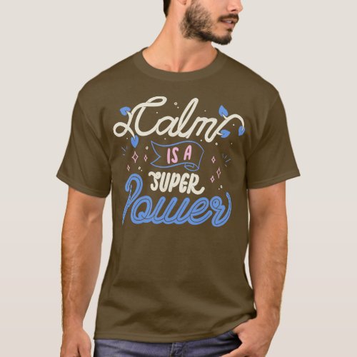 Calm is a Super Power by Tobe Fonseca T_Shirt
