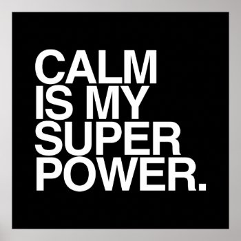 Calm Is My Super Power. Poster by MalaysiaGiftsShop at Zazzle