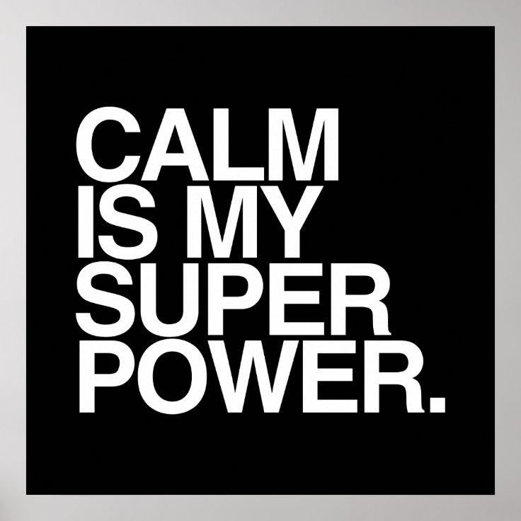 CALM IS MY SUPER POWER. POSTER | Zazzle