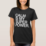 CALM IS MY SUPER POWER. T-Shirt CALM IS MY SUPER POWER. T-Shirt