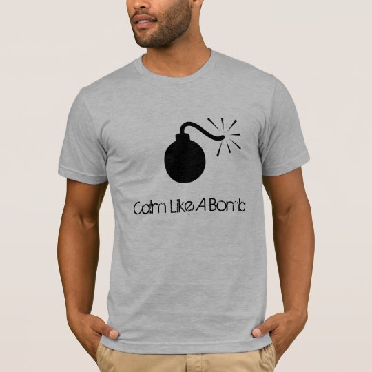 Calm Like A Bomb T-Shirt