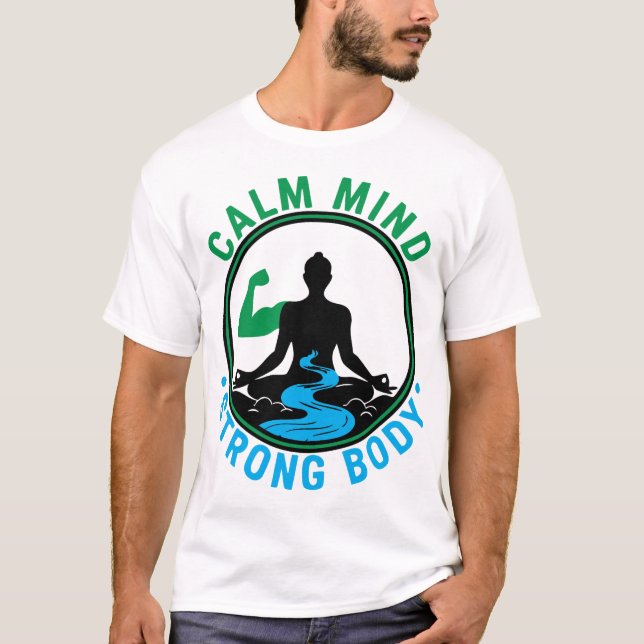 Calm Mind, Strong Body | Zen Meditation & Fitness  T-Shirt (Front)