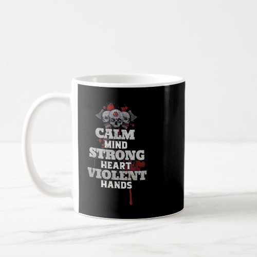 Calm Mind Strong Heart Violent Hands Coffee Mug