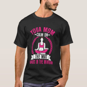Calm on the Mat Chaos in the Minivan Yoga Mom T-Shirt