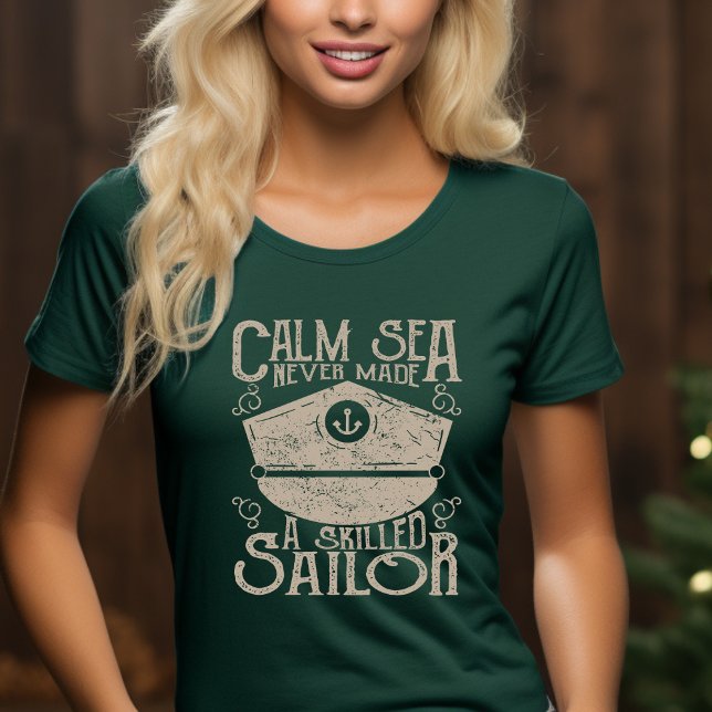 Calm Sea Never Made a Skilled Sailor T-Shirt (Creator Uploaded)