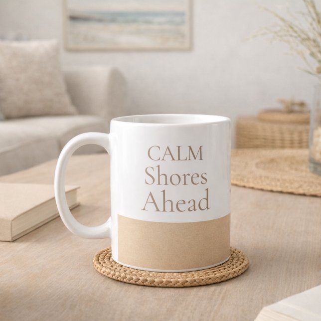 Calm Shores Ahead Classic Mug, 11 oz Coffee Mug (Calm Shores Ahead in serif lettering over a soft sand-beige band on clean white ceramic.)
