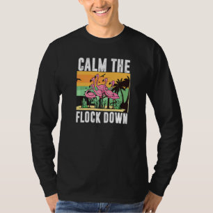 Calm The Flock Down Bird Flamingo For Men Women T-Shirt