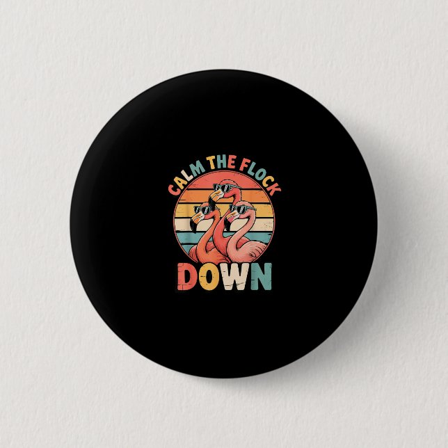 Calm The Flock Down Flamingo  Button (Front)