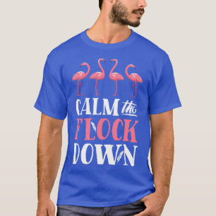 Calm The Flock Down Flamingo for Women Girls Kids T-Shirt