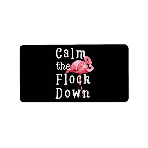 Calm The Flock Down Flamingo Girl Funny Flamingo Label