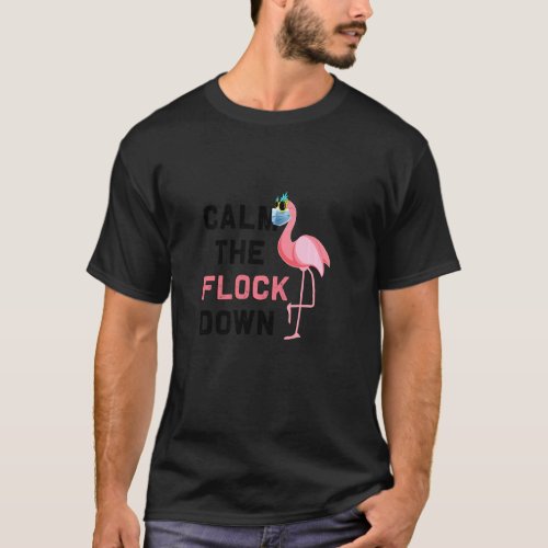 Calm The Flock Down Funny Flamingo Mask Social Dis T_Shirt