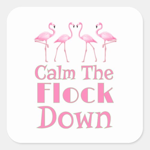 Calm The Flock Down Funny Flamingo Square Sticker