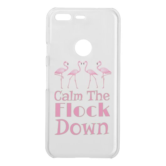 Calm The Flock Down Funny Flamingo Uncommon Google Pixel Case (Back)