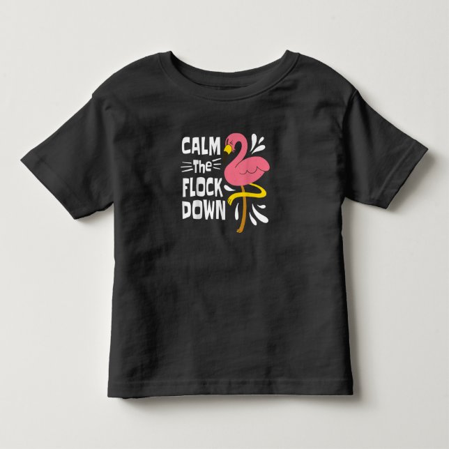 Calm The Flock Down Funny Pink Flamingo Toddler T-shirt (Front)