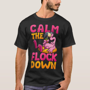 Calm The Flock Down Funny Tropical Summer Pink Fla T-Shirt