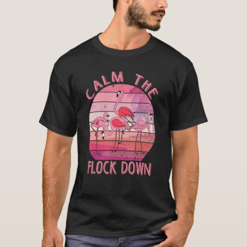 Calm The Flock Down Pink Flamingo Women Summer T_Shirt