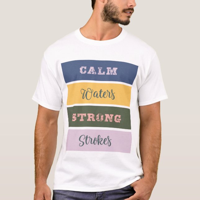 Calm waters strong strokes T-Shirt (Front)