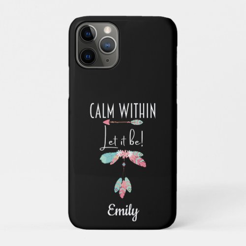 Calm Within Let It Be Boho Motivational iPhone 11 Pro Case