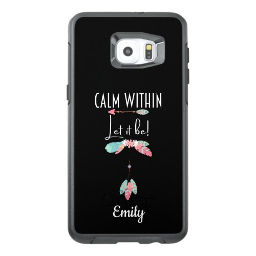 Calm Within Let It Be Boho Motivational Custom OtterBox Samsung Galaxy S6 Edge Plus Case