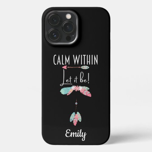 Calm Within Let It Be Boho Motivational iPhone 13 Pro Max Case