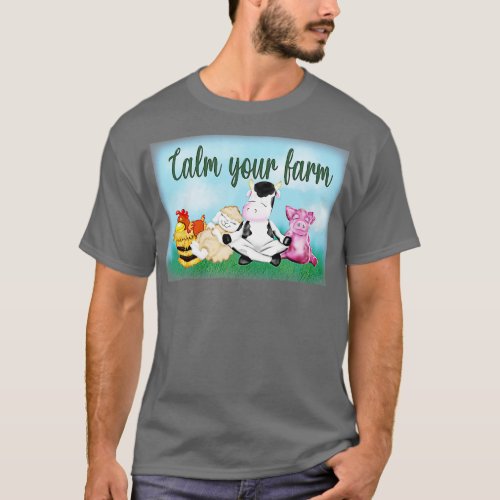 Calm your farm T_Shirt