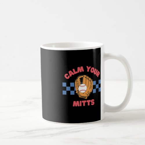 Calm Your Mitts Baseball Mom Fun Sport Lover Mothe Coffee Mug