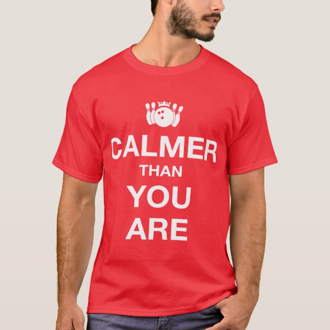 Calmer Than You Are T-Shirt (Front)