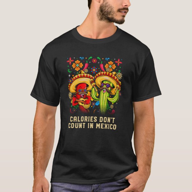 Calories Dont Count in Mexico Mexican Humor Chican T-Shirt (Front)