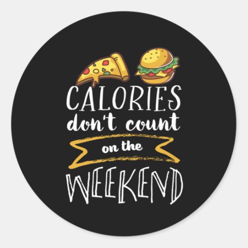 Calories Dont Count On Weekend Funny Cheat Day Classic Round Sticker
