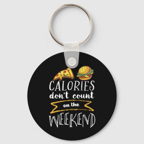 Calories Dont Count On Weekend Funny Cheat Day Keychain