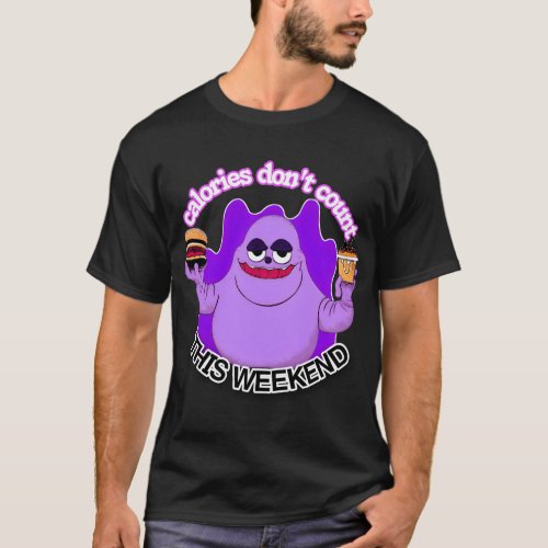 Calories dont count this weekend T_Shirt