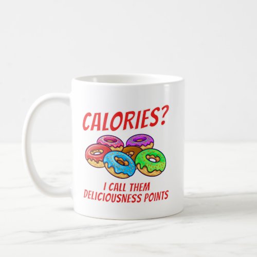 Calories I Call Them Deliciousness Points _Donuts Coffee Mug