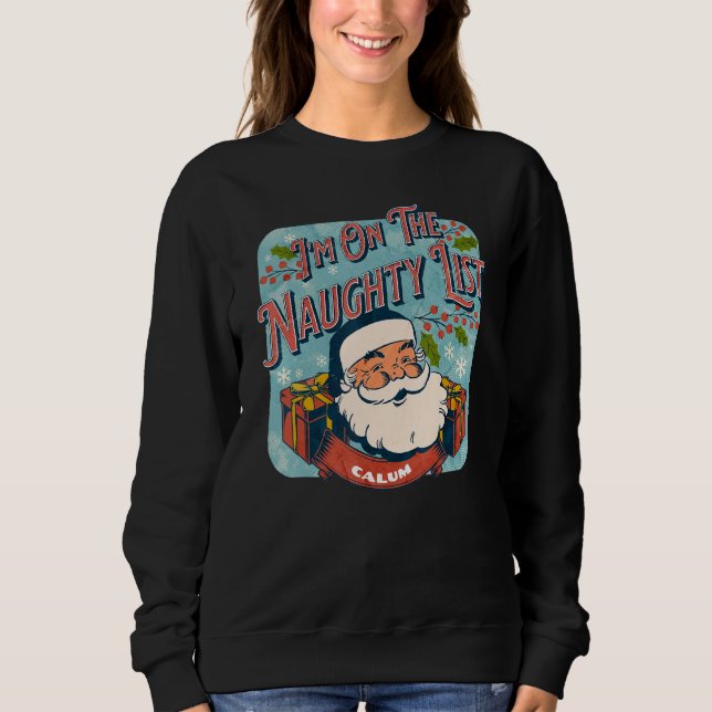 Calum Christmas Naughty List   Santa xmas holiday Sweatshirt (Front)