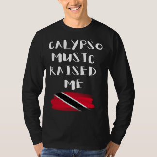 Calypso Music Raised Me Trinidad and Tobago Trini  T-Shirt