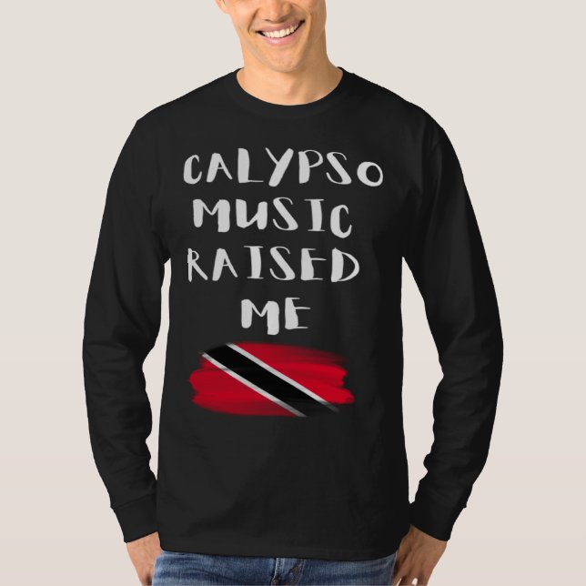 Calypso Music Raised Me Trinidad and Tobago Trini  T-Shirt (Front)