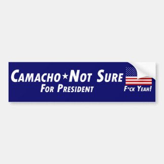 Camacho-Not Sure for President Bumper Sticker