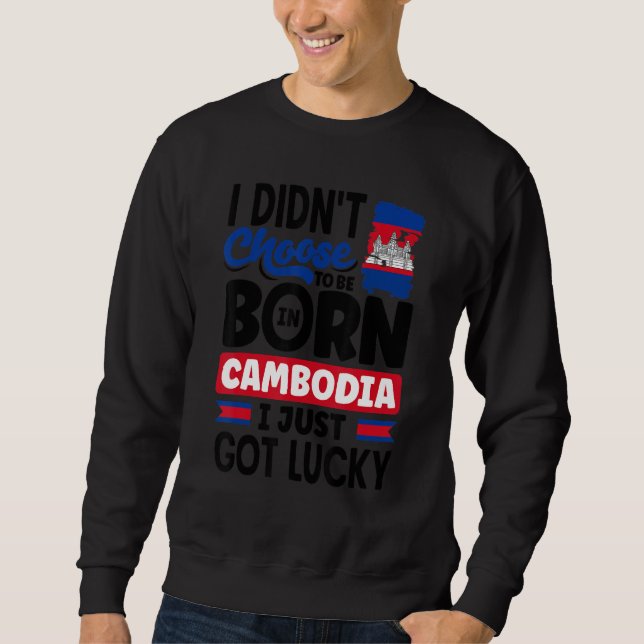 Cambodia Cambodian Cambodia Flag I Just Got Lucky  Sweatshirt (Front)