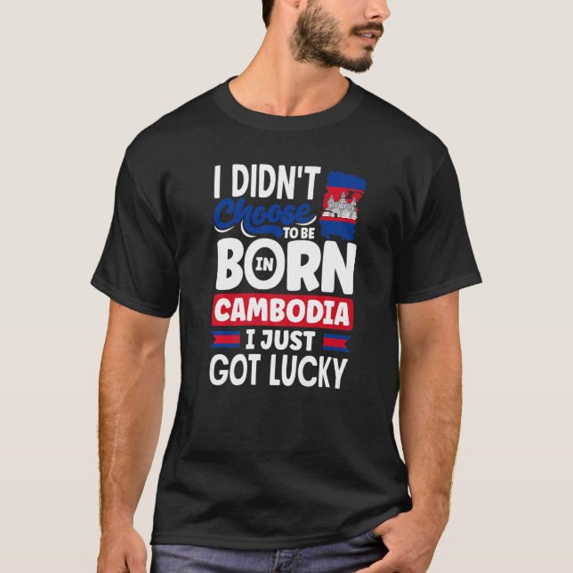 Cambodia Cambodian Cambodia Flag I Just Got Lucky T-Shirt (Front)